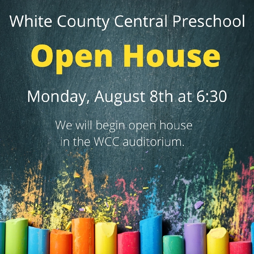 White County Central Preschool Open House Monday, August 8th at 6:30. We will begin open house in the WCC Auditorium 